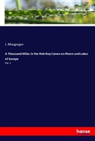 J. Macgregor - A Thousand Miles in the Rob Roy Canoe on Rivers and Lakes of Europe