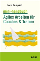 Horst Lempart - Mini-Handbuch Agiles Arbeiten für Coaches & Trainer