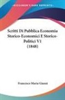 Francesco Maria Gianni - Scritti Di Pubblica Economia Storico-Economici E Storico-Politici V1 (1848)