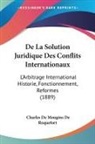 Charles De Mougins De Roquefort - De La Solution Juridique Des Conflits Internationaux