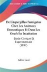 Adrien Lucet - De L'Aspergillus Fumigatus Chez Les Animaux Domestiques Et Dans Les Oeufs En Incubation