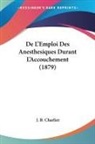 J. B. Charlier - De L'Emploi Des Anesthesiques Durant L'Accouchement (1879)