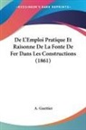 A. Guettier - De L'Emploi Pratique Et Raisonne De La Fonte De Fer Dans Les Constructions (1861)