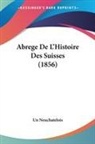Un Neuchatelois - Abrege De L'Histoire Des Suisses (1856)