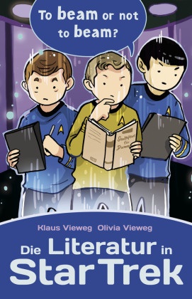 Klau Vieweg, Klaus Vieweg, Olivia Vieweg - Die Literatur in Star Trek To beam or not to beam?