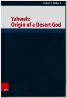 Robert D Miller II, Robert D. Miller II, Christopher Irwin - Yahweh: Origin of a Desert God