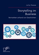 Julia Heese - Storytelling im Business. Vermarkten anhand von Geschichten