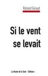 Roland Giraud, La Route de la Soie Éditions - Si le vent se levait