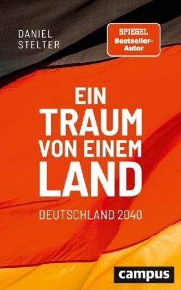 Daniel Stelter, Daniel (Dr.) Stelter - Ein Traum von einem Land: Deutschland 2040