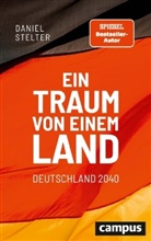 Daniel Stelter, Daniel (Dr.) Stelter - Ein Traum von einem Land: Deutschland 2040