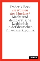 Frederik Beck - Im Namen des Marktes?