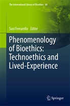 C​alifornia State University, Sus Ferrarello, Susi Ferrarello, Californi State University - Phenomenology of Bioethics: Technoethics and Lived-Experience
