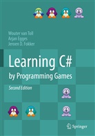 Arja Egges, Arjan Egges, Jeroen D Fokker, Jeroen D. Fokker, Wouter va Toll, Wouter van Toll... - Learning C# by Programming Games