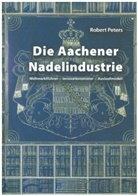 Robert Peters - Die Aachener Nadelindustrie