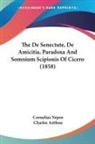 Charles Anthon, Cornelius Nepos - The De Senectute, De Amicitia, Paradoxa And Somnium Scipionis Of Cicero (1858)