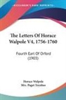 Horace Walpole, Paget Toynbee - The Letters Of Horace Walpole V4, 1756-1760