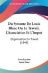 Louis Blanc, Leon Faucher - Du Systeme De Louis Blanc Ou Le Travail, L'Association Et L'Impot