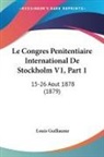 Louis Guillaume - Le Congres Penitentiaire International De Stockholm V1, Part 1
