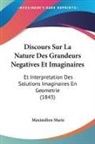 Maximilien Marie - Discours Sur La Nature Des Grandeurs Negatives Et Imaginaires