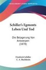 Friedrich Schiller, C. A. Buchheim - Schiller's Egmonts Leben Und Tod