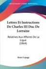 Henri Lepage - Lettres Et Instructions De Charles III Duc De Lorraine