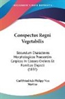 Carl Friedrich Philipp Von Martius - Conspectus Regni Vegetabilis