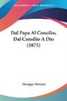 Giuseppe Mazzini - Dal Papa Al Concilio, Dal Consilio A Dio (1875)