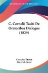 Cornelius Tacitus, Friedrich Osann - C. Cornelii Taciti De Oratoribus Dialogus (1829)