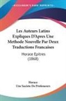 Horace, Une Societe De Professeurs - Les Auteurs Latins Expliques D'Apres Une Methode Nouvelle Par Deux Traductions Francaises