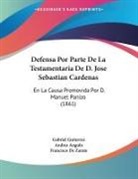 Andres Angulo, Francisco De Zarate, Gabriel Gutierrez - Defensa Por Parte De La Testamentaria De D. Jose Sebastian Cardenas
