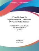 Alfred Simon, Leon Walras - D'Une Methode De Regularisation De La Variation De Valeur De La Monnaie