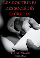 Henri Delaage - Les doctrines des sociétés secrètes