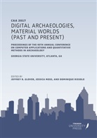 Jeffrey Glover, Jessica Moss, Dominique Rissolo, Jeffrey Glover, Jessica Moss, Dominiqu Rissolo... - Digital Archaeologies, Material Worlds (Past and Present)