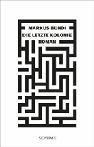 Markus Bundi - Die letzte Kolonie