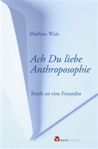 Mathias Wais - Ach Du liebe Anthroposophie
