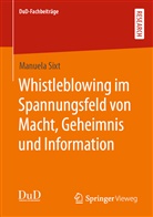 Manuela Sixt - Whistleblowing im Spannungsfeld von Macht, Geheimnis und Information