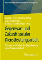 Carolin Freier, Joachi König, Joachim König, Arne Manzeschke, Arne Manzeschke u a, Barbara Städtler-Mach - Gegenwart und Zukunft sozialer Dienstleistungsarbeit