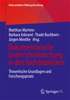 Barbar Asbrand, Barbara Asbrand, Thad Buchborn, Thade Buchborn, Thade Buchborn u a, Mathias Martens... - Dokumentarische Unterrichtsforschung in den Fachdidaktiken