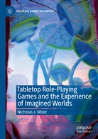 Nicholas J Mizer, Nicholas J. Mizer - Tabletop Role-Playing Games and the Experience of Imagined Worlds