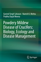 Prabh Meena, Prabhu Dayal Meena, Naresh Mehta, Naresh K Mehta, Naresh K. Mehta, Govind Sing Saharan... - Powdery Mildew Disease of Crucifers: Biology, Ecology and Disease Management