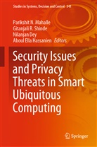 Nilanjan Dey, Nilanjan Dey et al, Aboul Ella Hassanien, Parikshit N. Mahalle, Parikshit. N. Mahalle, Gitanjal R Shinde... - Security Issues and Privacy Threats in Smart Ubiquitous Computing