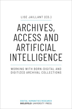 Lis Jaillant, Lise Jaillant - Archives, Access and Artificial Intelligence - Working with Born-Digital and Digitized Archival Collections