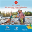 Gundi Herget, Anja Klaffenbach, Eva Stadler - Let's Camp! Die schönsten Plätze für Familien in und um Deutschland