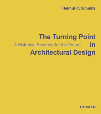 Helmut C. Schulitz - The Turning Point in Architectural Design - A Historical Scenario for the Future