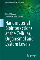 Sahi, Sahi, Shivendra Sahi, Niles Sharma, Nilesh Sharma - Nanomaterial Biointeractions at the Cellular, Organismal and System Levels