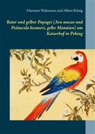 Albert König, Hartmu Walravens, Hartmut Walravens - Roter und gelber Papagei (Ara macao und Psittacula krameri, gelbe Mutation) am Kaiserhof in Peking