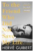 Herve Guibert, Hervé Guibert - To the Friend Who Did Not Save My Life - Classic Edition