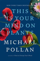 Michael Pollan - This Is Your Mind on Plants