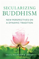 Bhikku Bodhi, Crosby, Kate Crosby, Gil Fronsdal, Jackson, Roger Jackson... - Secularizing Buddhism