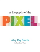 Alvy Ray Smith - A Biography of the Pixel